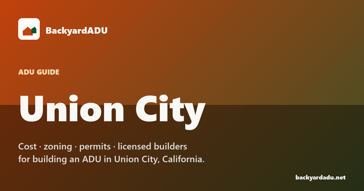 Union City ADU Cost &amp; Rules Guide (2026) | BackyardADU